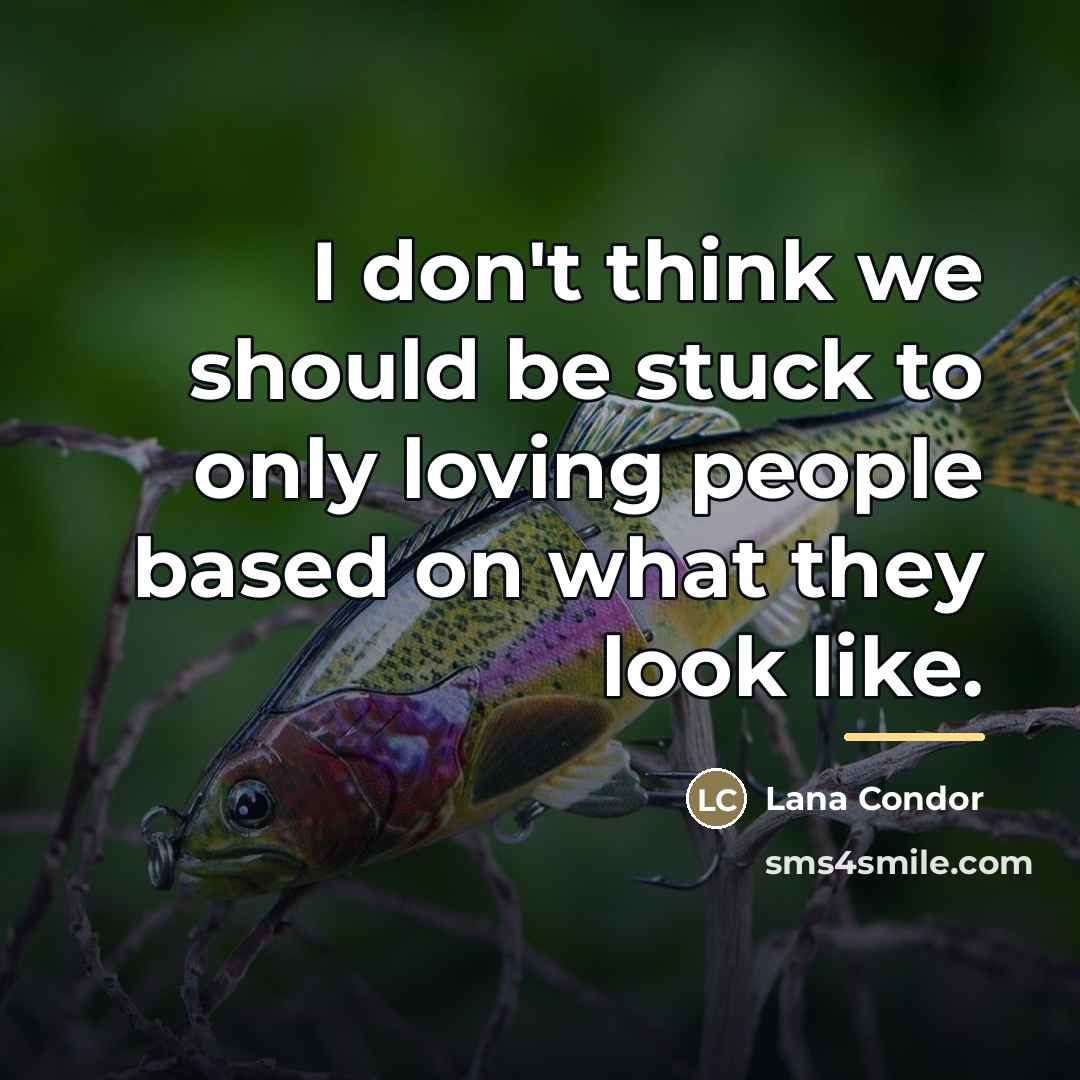“I don't think we should be stuck to only loving…” quote by Lana Condor