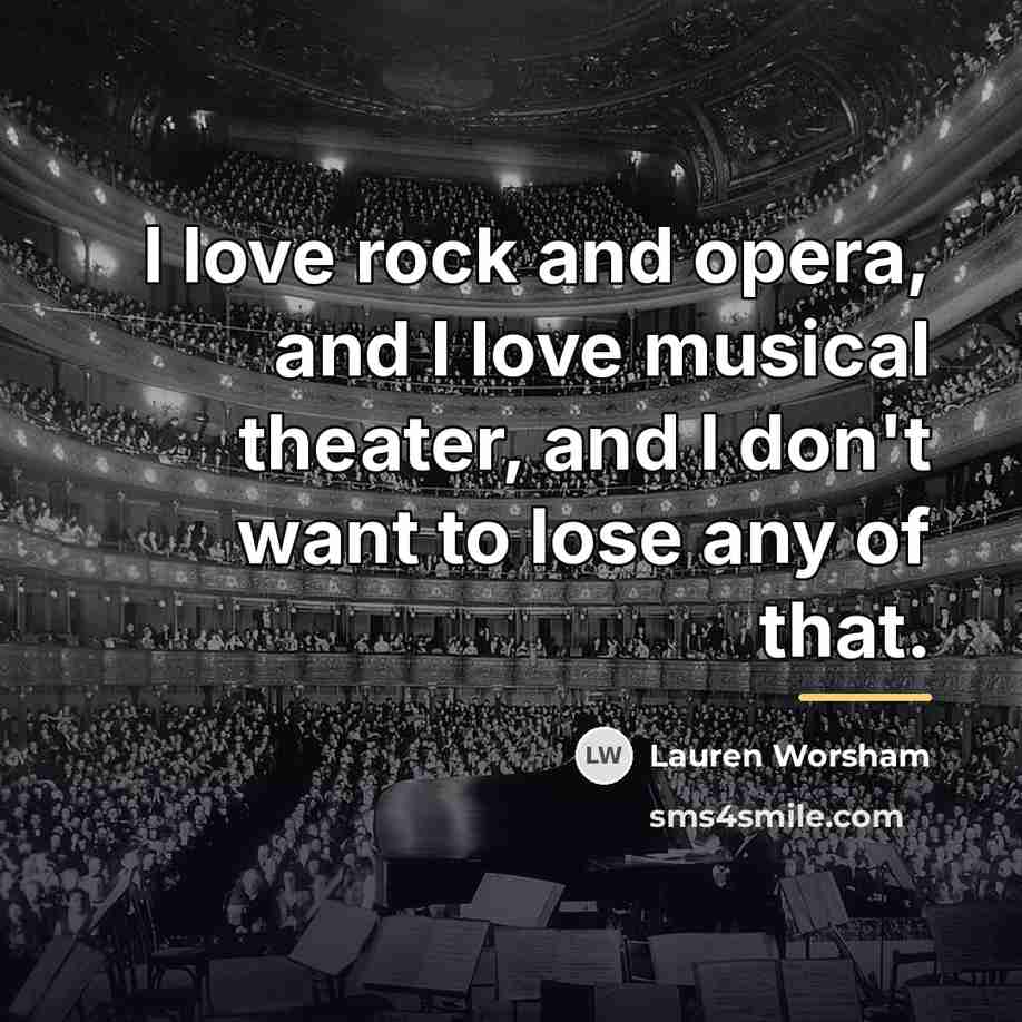 “I love rock and opera, and I love musical theater,…” quote by Lauren Worsham