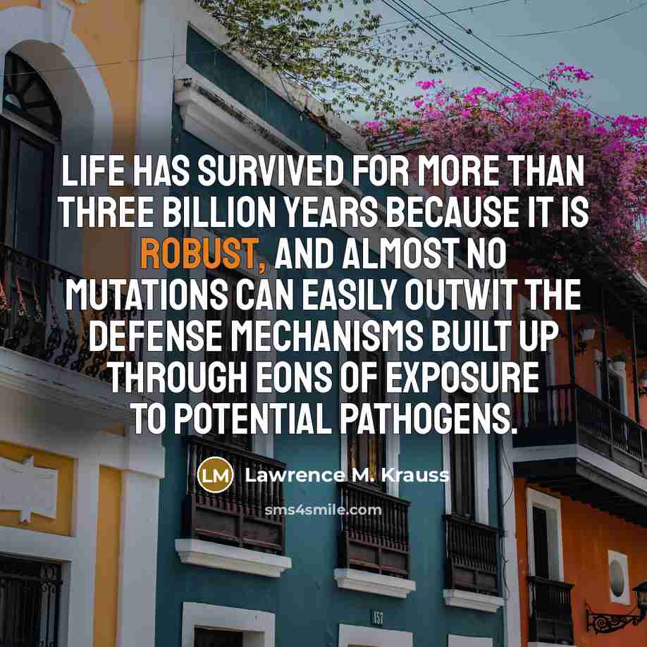 “Life has survived for more than three billion years because…” quote by Lawrence M. Krauss