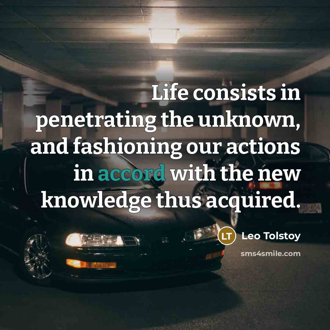 “Life consists in penetrating the unknown, and fashioning our actions…” quote by Leo Tolstoy