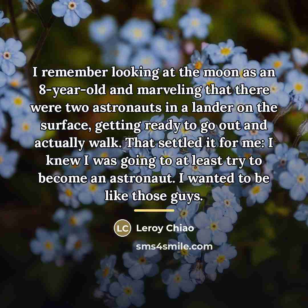 “I remember looking at the moon as an 8-year-old and…” quote by Leroy Chiao