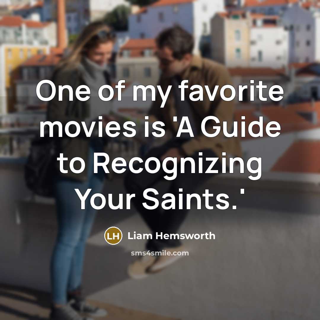 “One of my favorite movies is 'A Guide to Recognizing…” quote by Liam Hemsworth