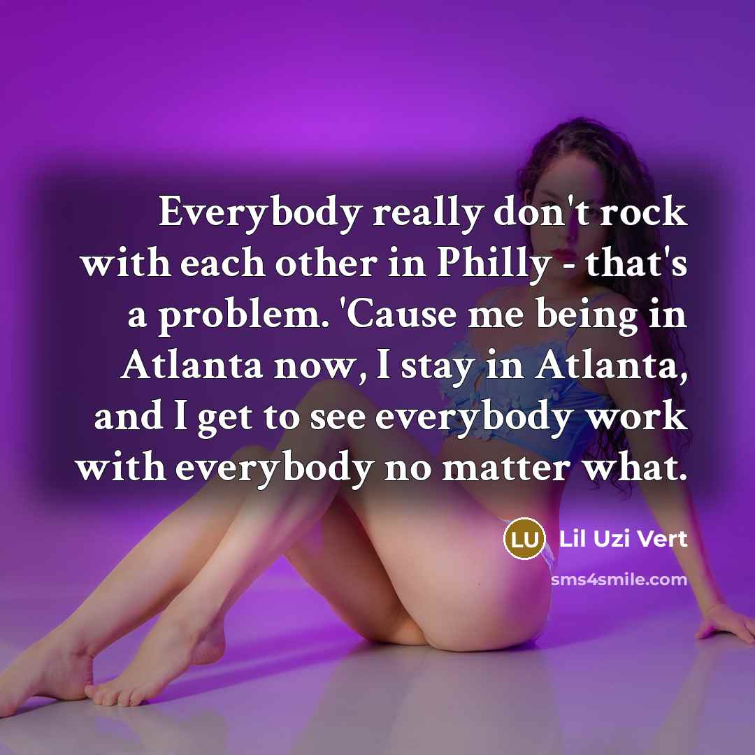 “Everybody really don't rock with each other in Philly -…” quote by Lil Uzi Vert