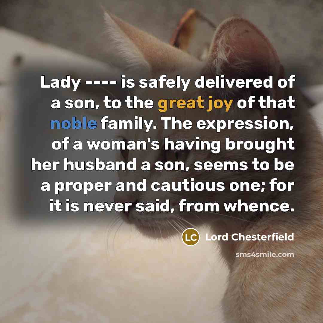 “Lady ---- is safely delivered of a son, to the…” quote by Lord Chesterfield