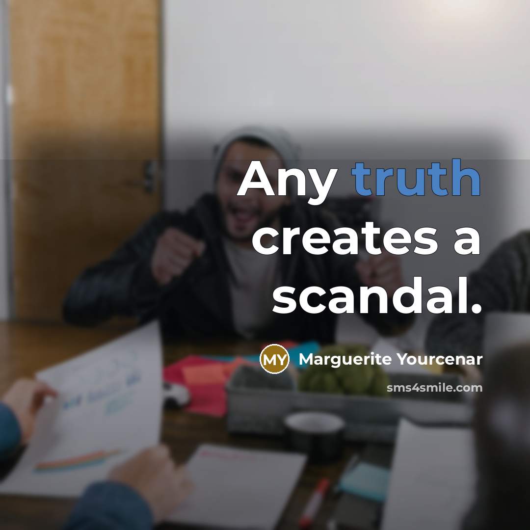 “Any truth creates a scandal.…” quote by Marguerite Yourcenar