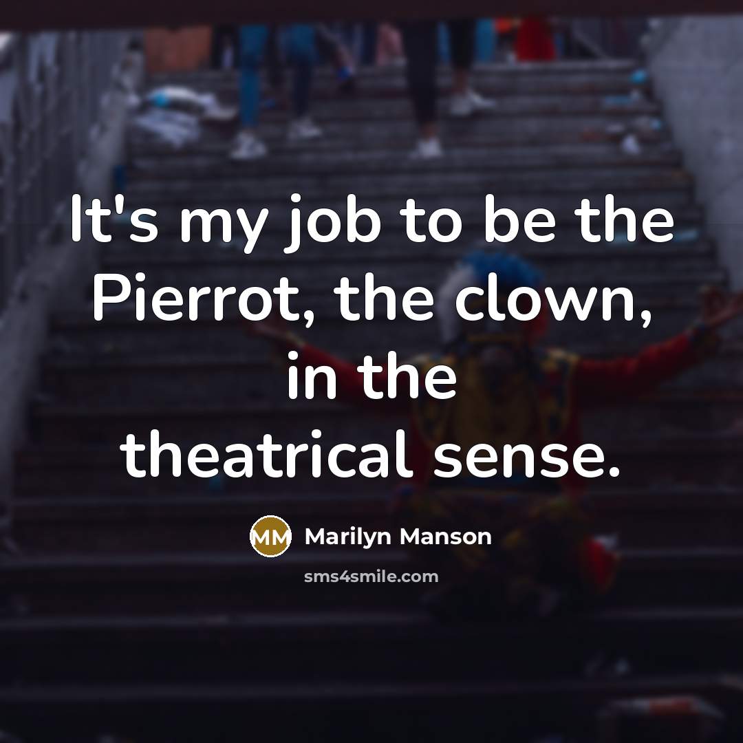 “It's my job to be the Pierrot, the clown, in…” quote by Marilyn Manson