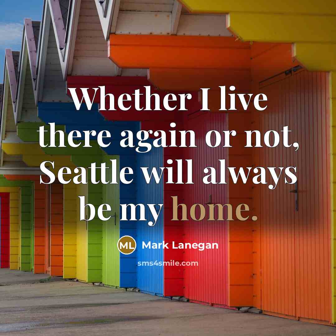 “Whether I live there again or not, Seattle will always…” quote by Mark Lanegan