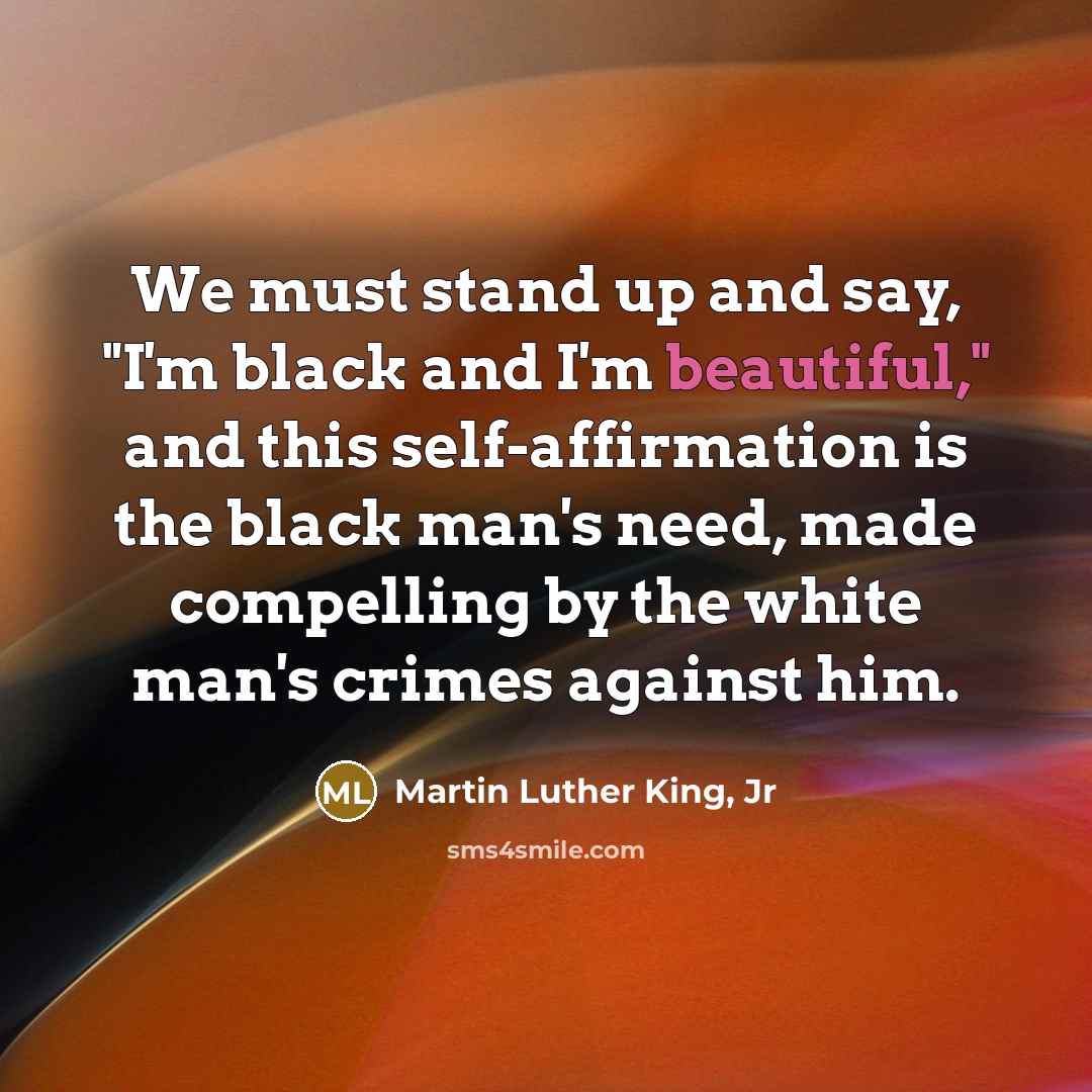 “We must stand up and say, "I'm black and I'm…” quote by Martin Luther King, Jr