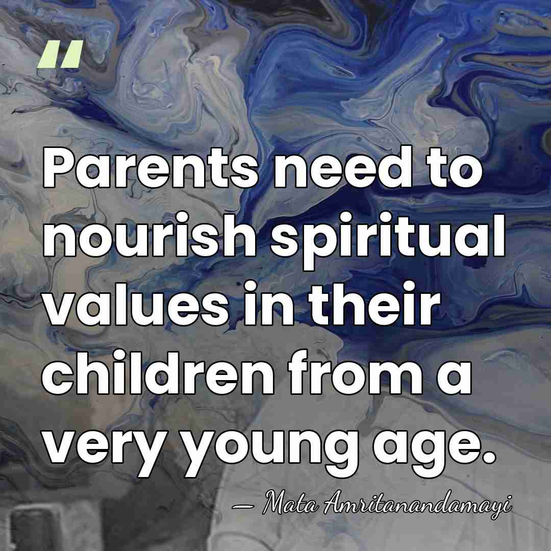 Parents need to nourish spiritual values in their children from a very&hellip; - Mata Amritanandamayi