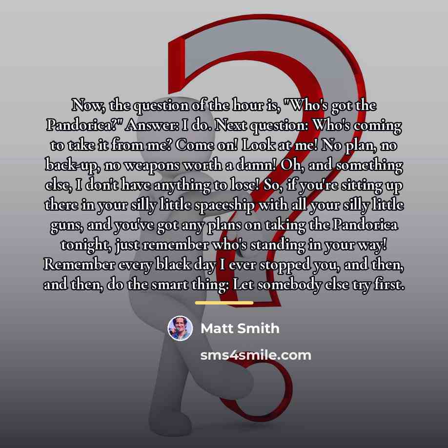 “Now, the question of the hour is, "Who's got the…” quote by Matt Smith