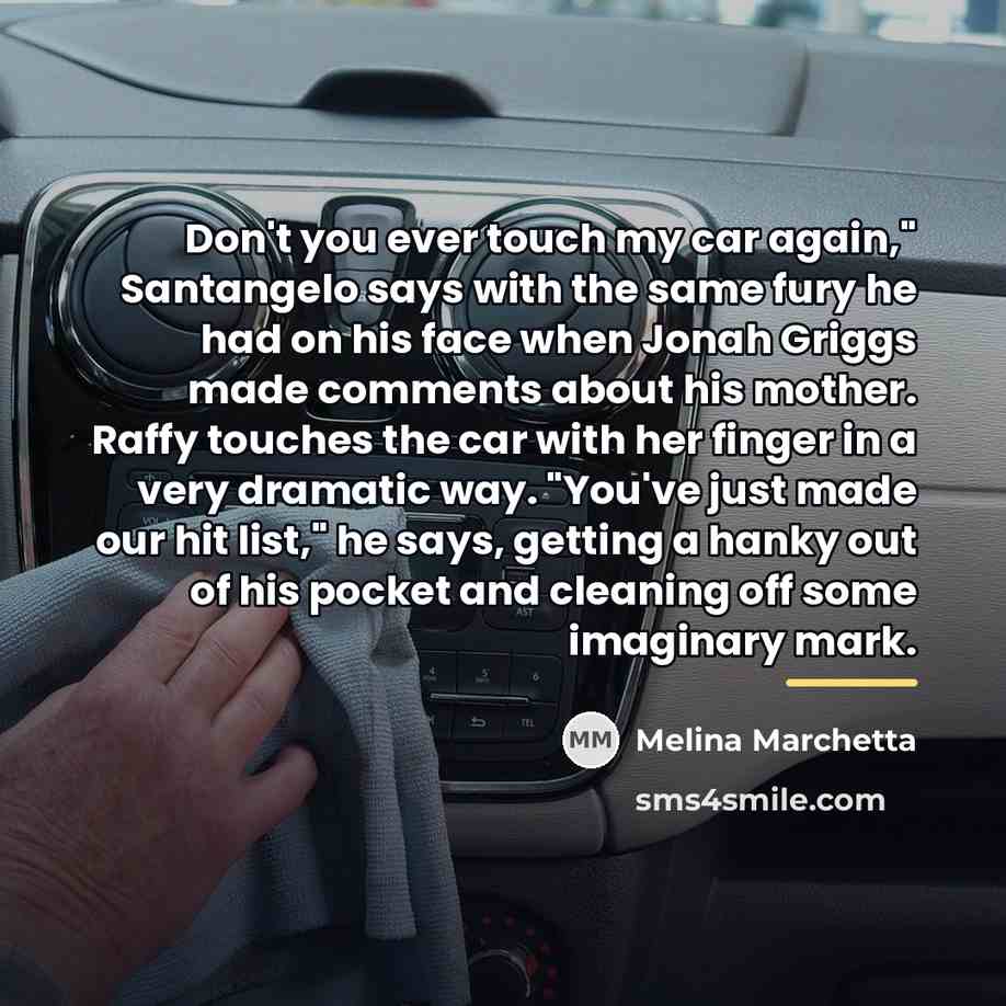 “Don't you ever touch my car again," Santangelo says with…” quote by Melina Marchetta