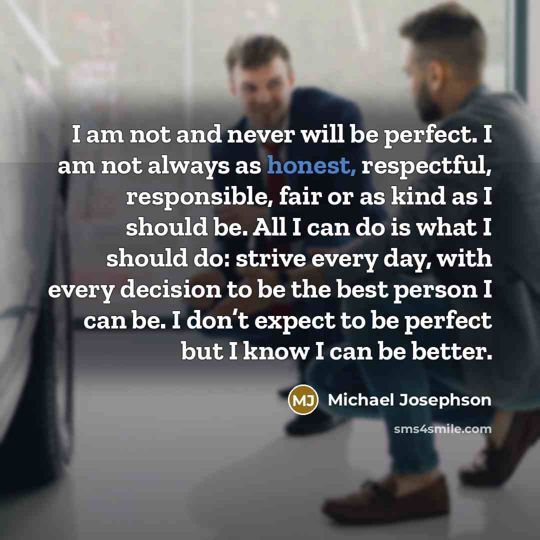 “I am not and never will be perfect. I am…” quote by Michael Josephson