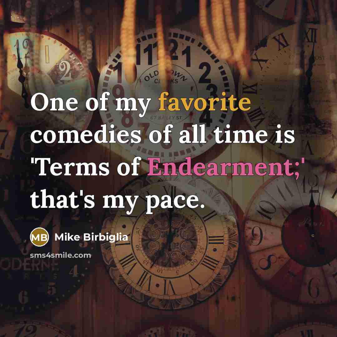 “One of my favorite comedies of all time is 'Terms…” quote by Mike Birbiglia