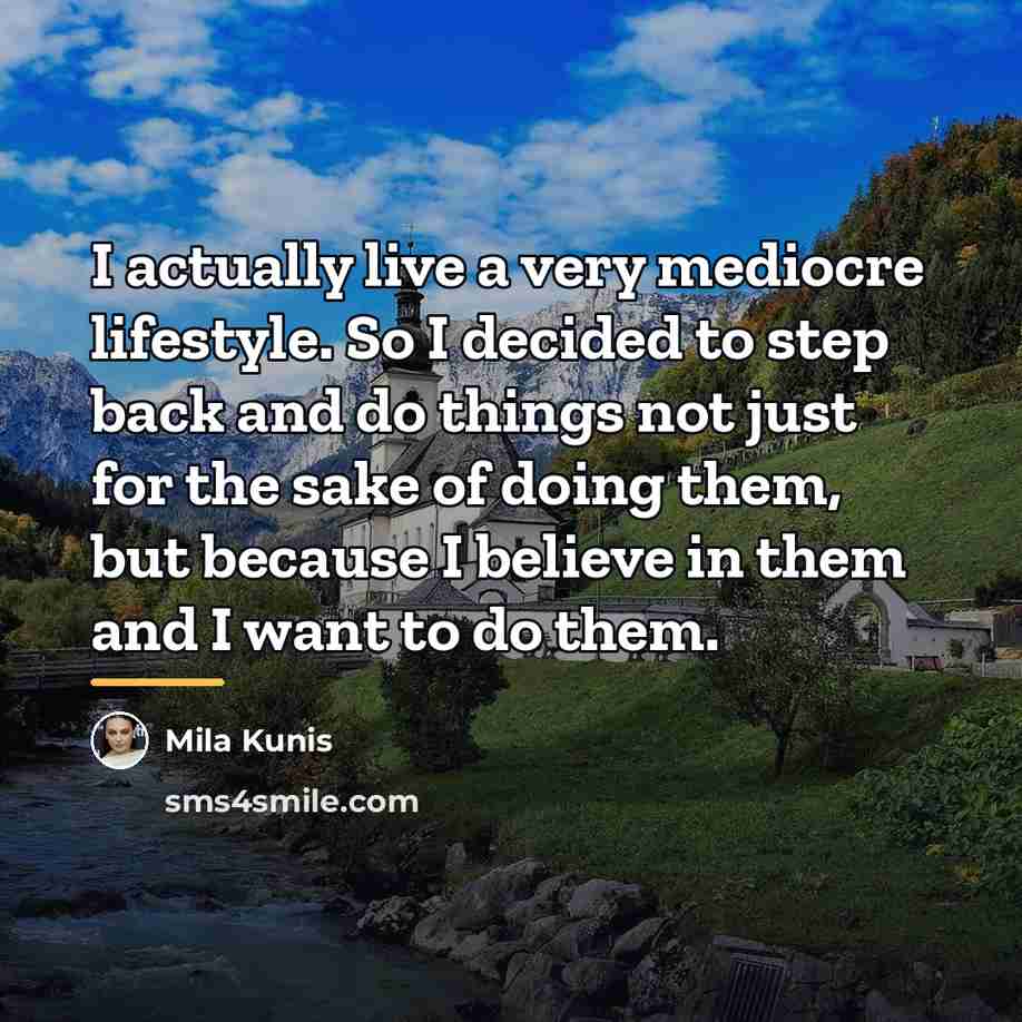 “I actually live a very mediocre lifestyle. So I decided…” quote by Mila Kunis
