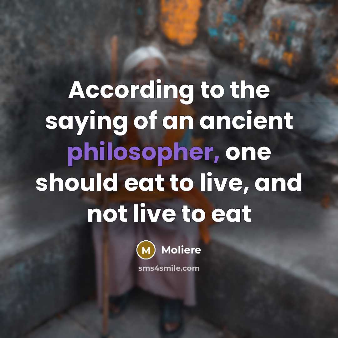 “According to the saying of an ancient philosopher, one should…” quote by Moliere