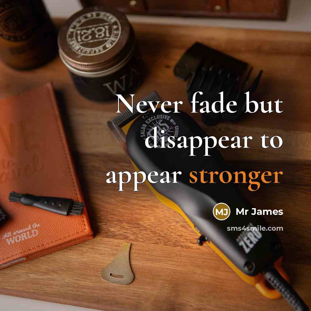 “Never fade but disappear to appear stronger” quote by Mr James