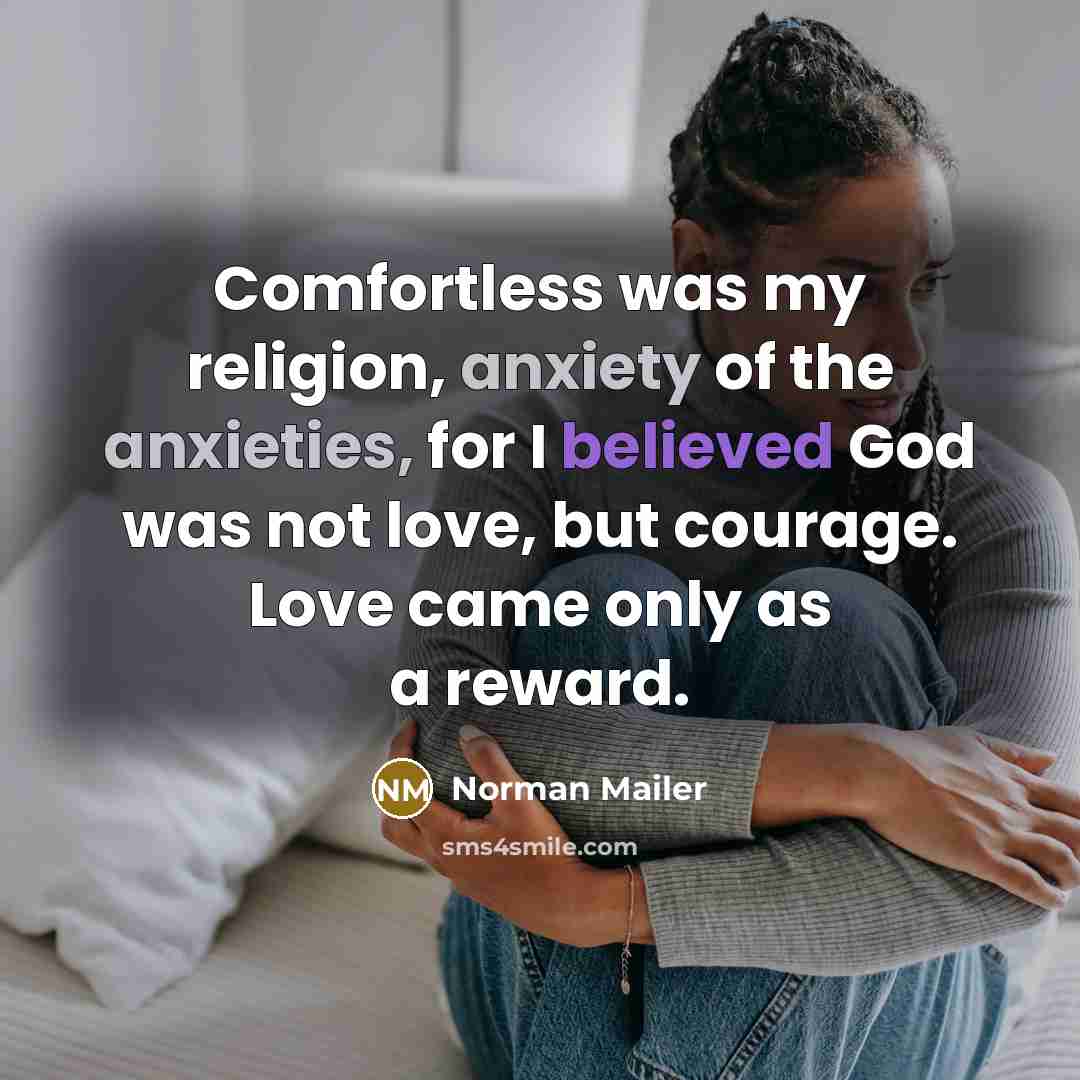 “Comfortless was my religion, anxiety of the anxieties, for I…” quote by Norman Mailer