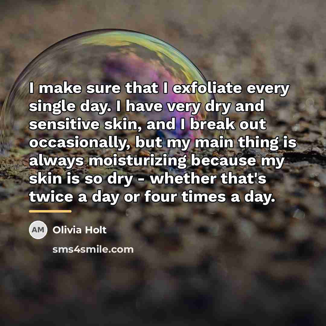 “I make sure that I exfoliate every single day. I…” quote by Olivia Holt