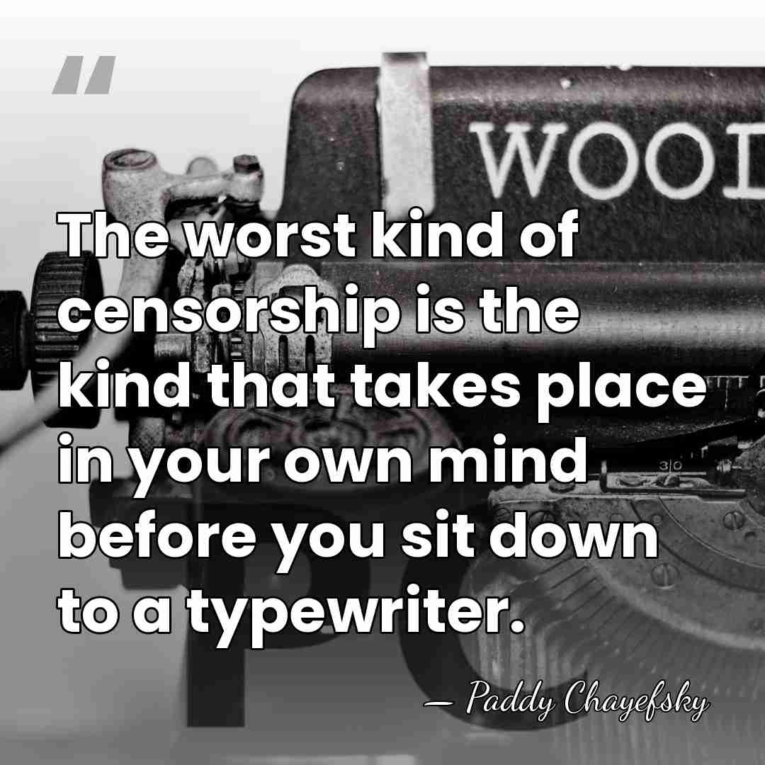 The worst kind of censorship is the kind that takes place in&hellip; - Paddy Chayefsky