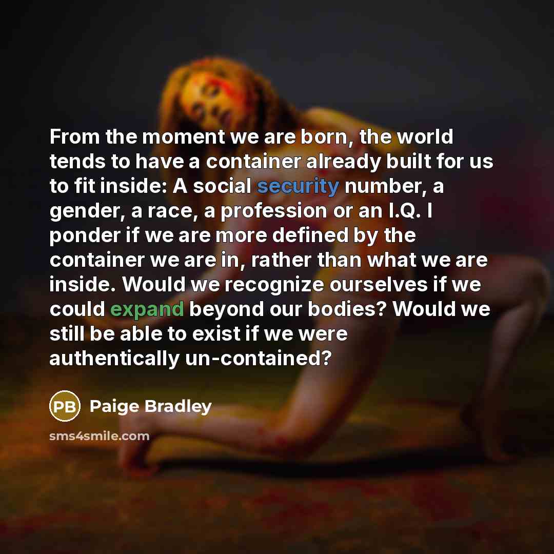 “From the moment we are born, the world tends to…” quote by Paige Bradley