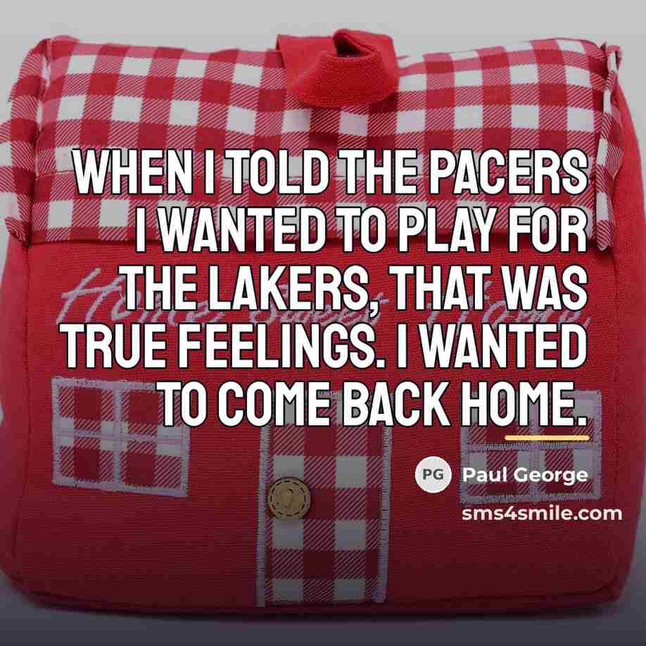 “When I told the Pacers I wanted to play for…” quote by Paul George