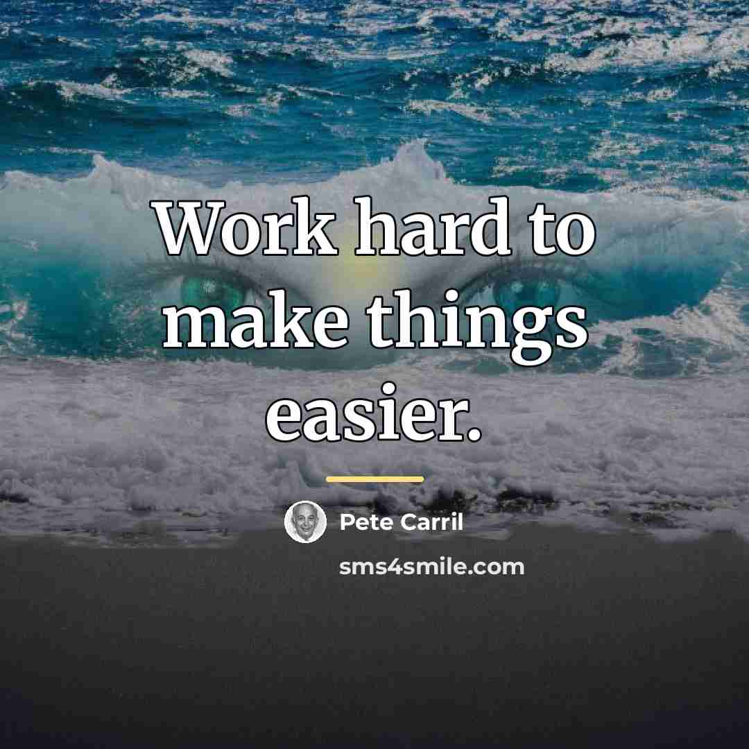 “Work hard to make things easier.…” quote by Pete Carril