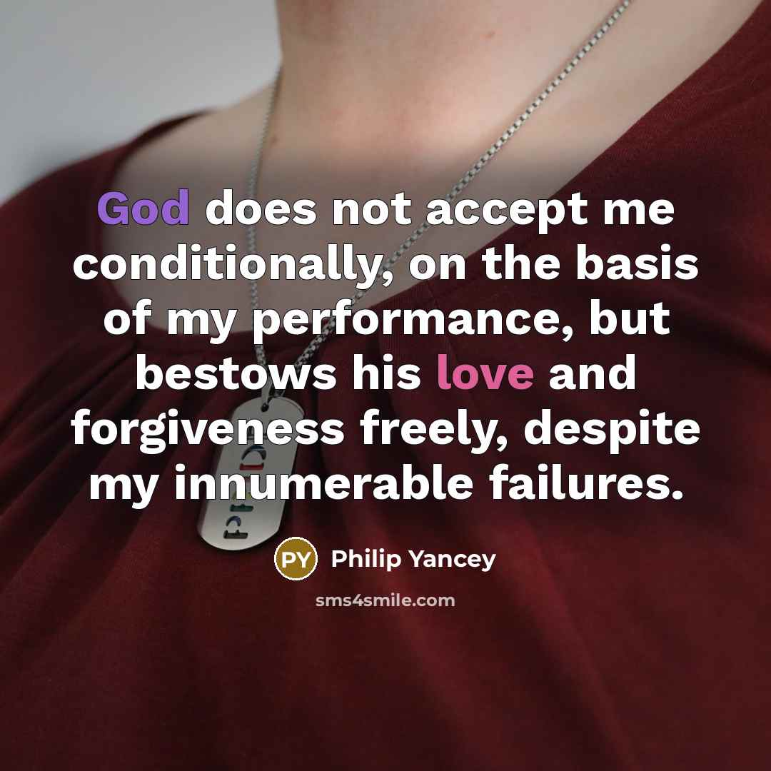 “God does not accept me conditionally, on the basis of…” quote by Philip Yancey