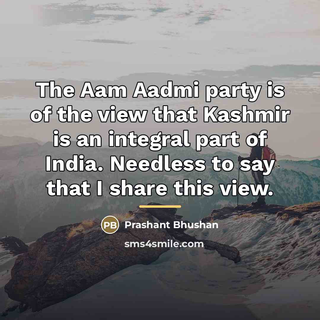 “The Aam Aadmi party is of the view that Kashmir…” quote by Prashant Bhushan