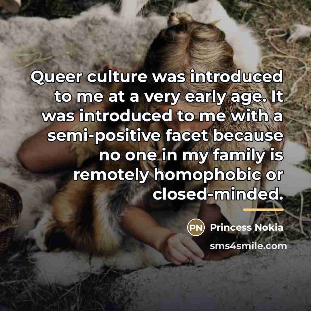 “Queer culture was introduced to me at a very early…” quote by Princess Nokia
