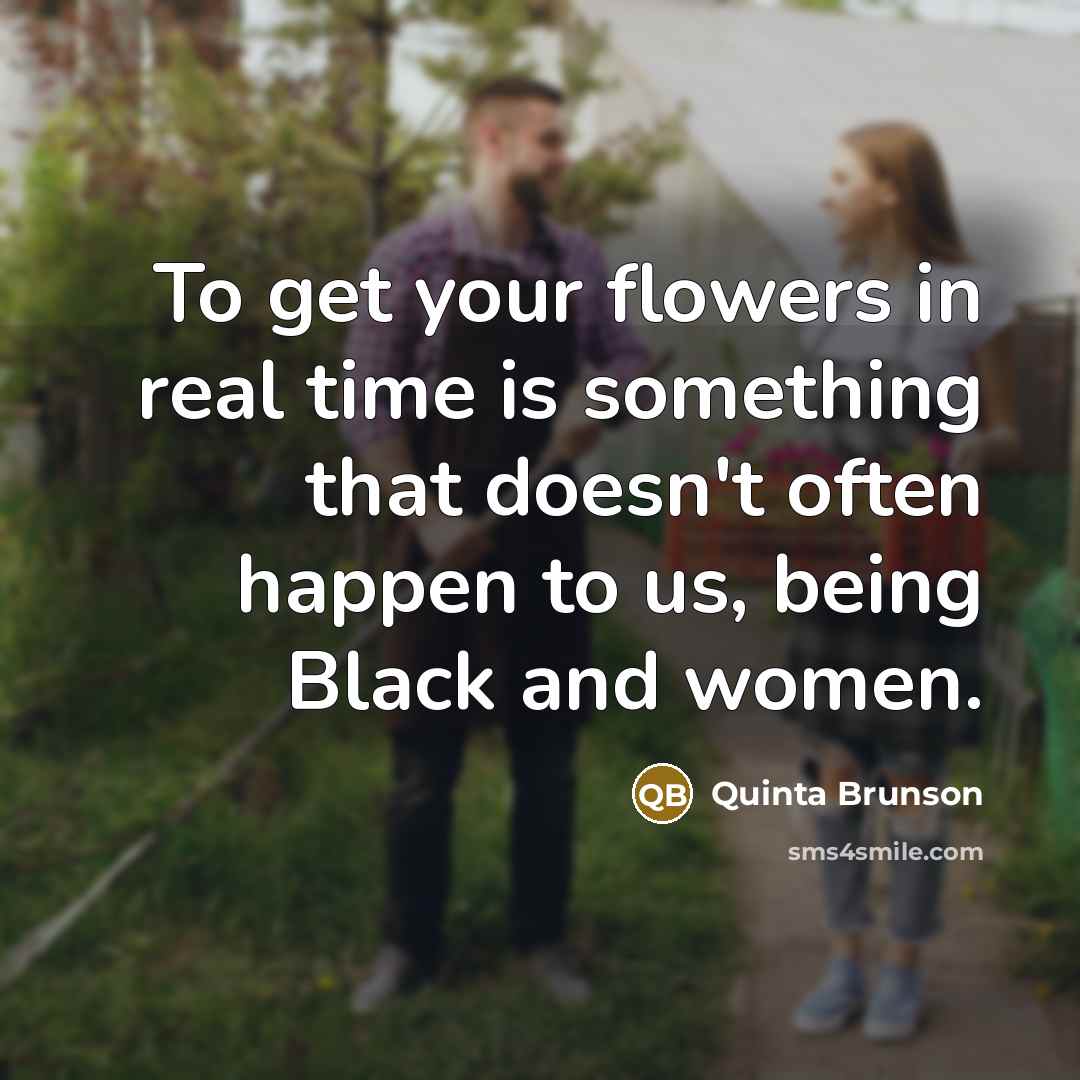 “To get your flowers in real time is something that…” quote by Quinta Brunson
