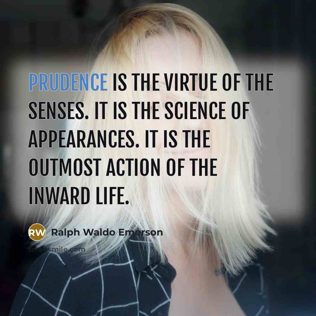 “Prudence is the virtue of the senses. It is the…” quote by Ralph Waldo Emerson