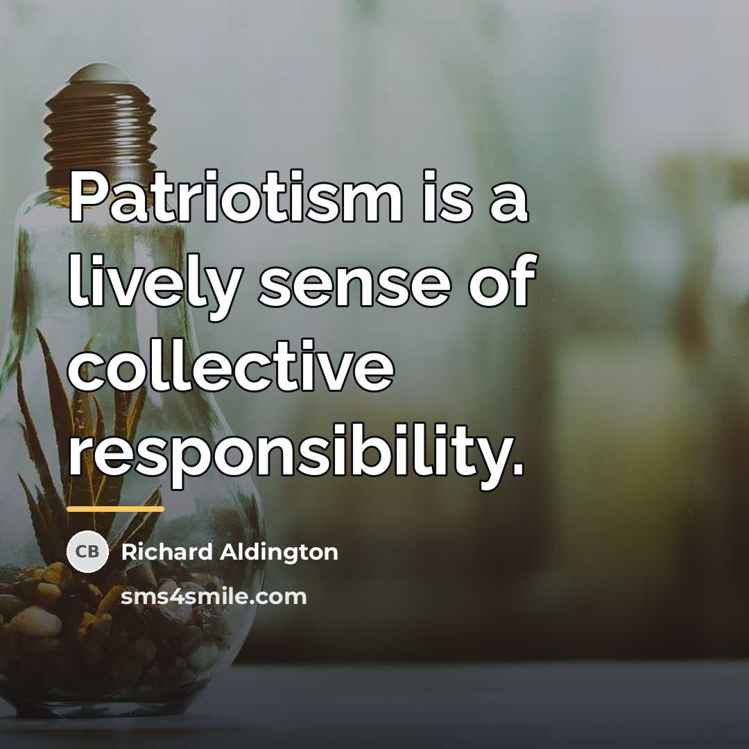 “Patriotism is a lively sense of collective responsibility.…” quote by Richard Aldington