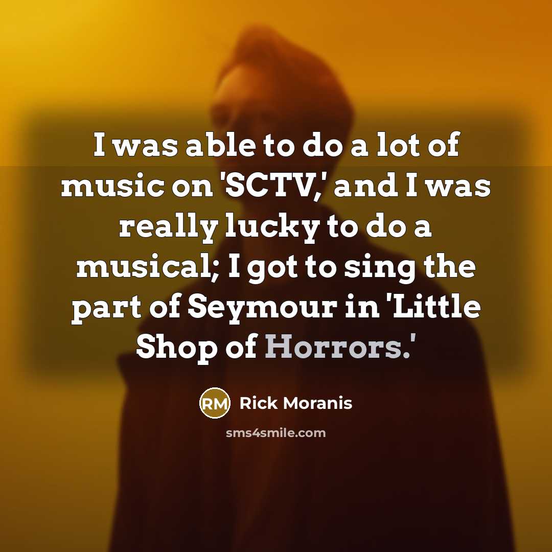 “I was able to do a lot of music on…” quote by Rick Moranis