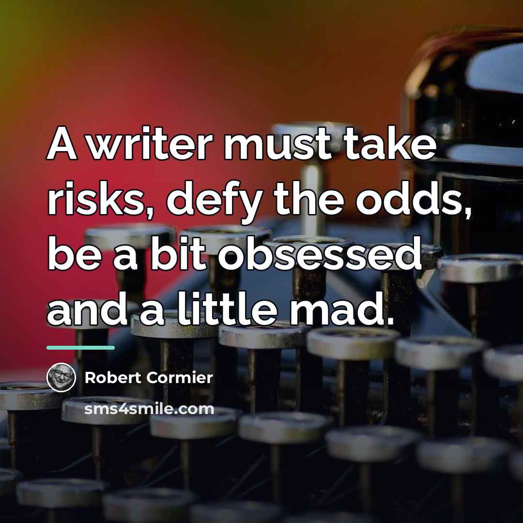 “A writer must take risks, defy the odds, be a…” quote by Robert Cormier