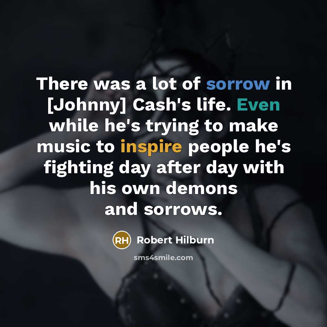 “There was a lot of sorrow in [Johnny] Cash's life.…” quote by Robert Hilburn