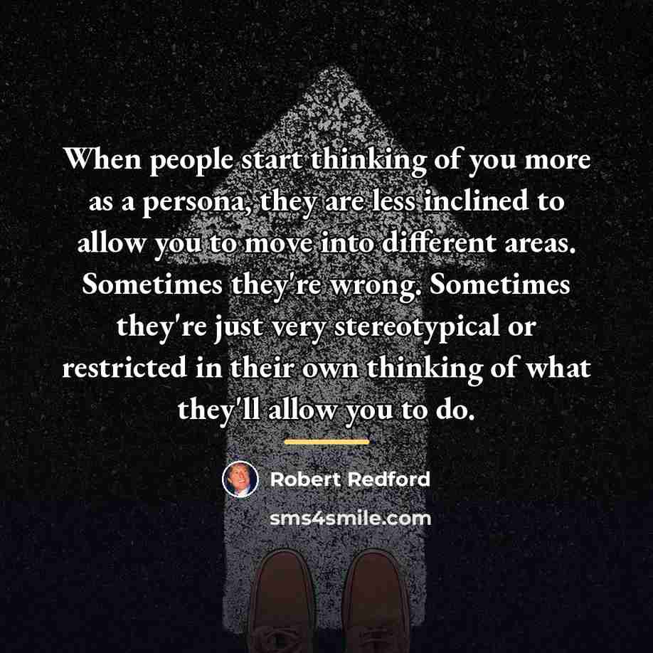 “When people start thinking of you more as a persona,…” quote by Robert Redford