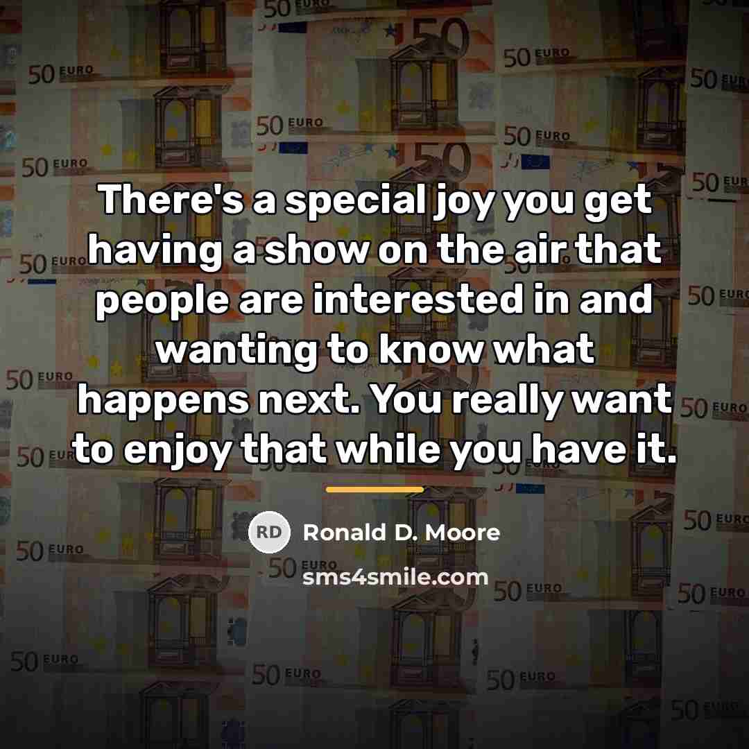 “There's a special joy you get having a show on…” quote by Ronald D. Moore