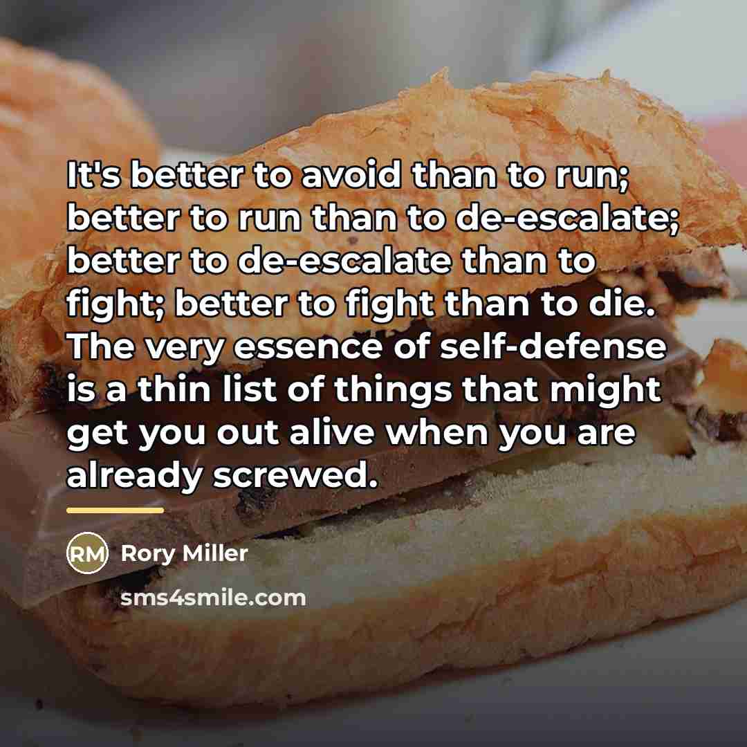 “It's better to avoid than to run; better to run…” quote by Rory Miller