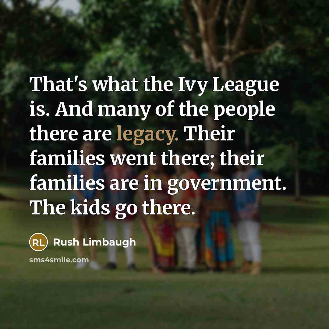 “That's what the Ivy League is. And many of the…” quote by Rush Limbaugh