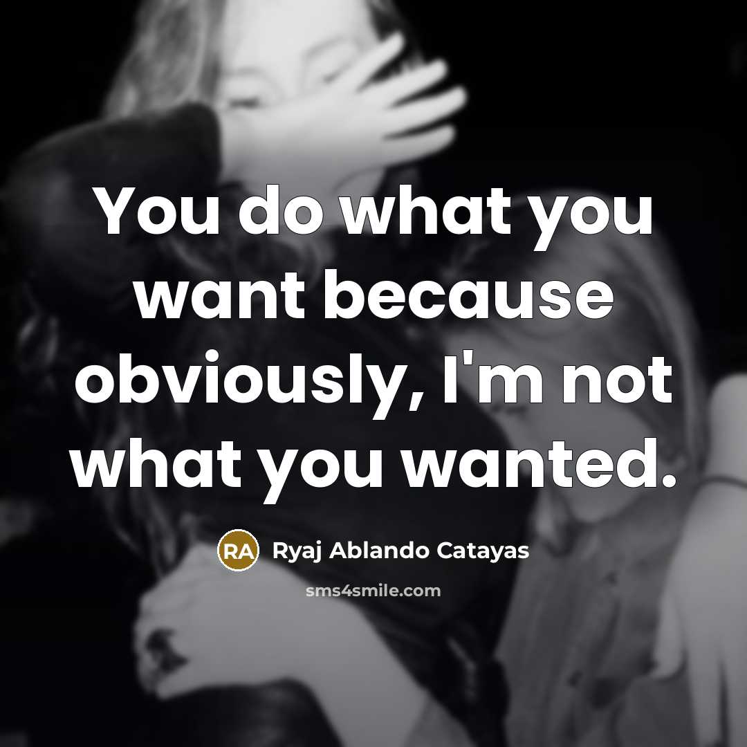 “You do what you want because obviously, I'm not what…” quote by Ryaj Ablando Catayas