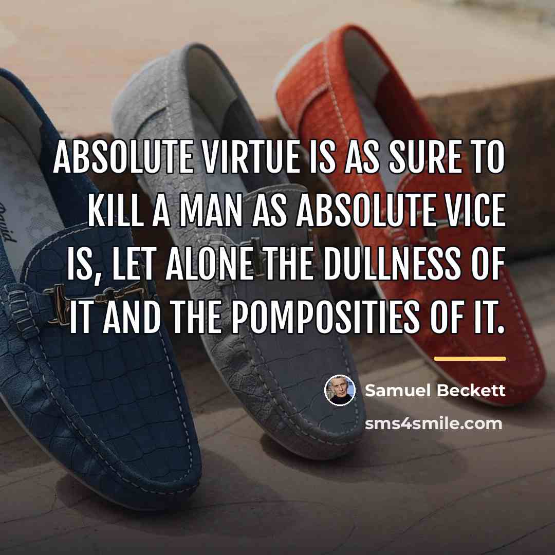 “Absolute virtue is as sure to kill a man as…” quote by Samuel Beckett