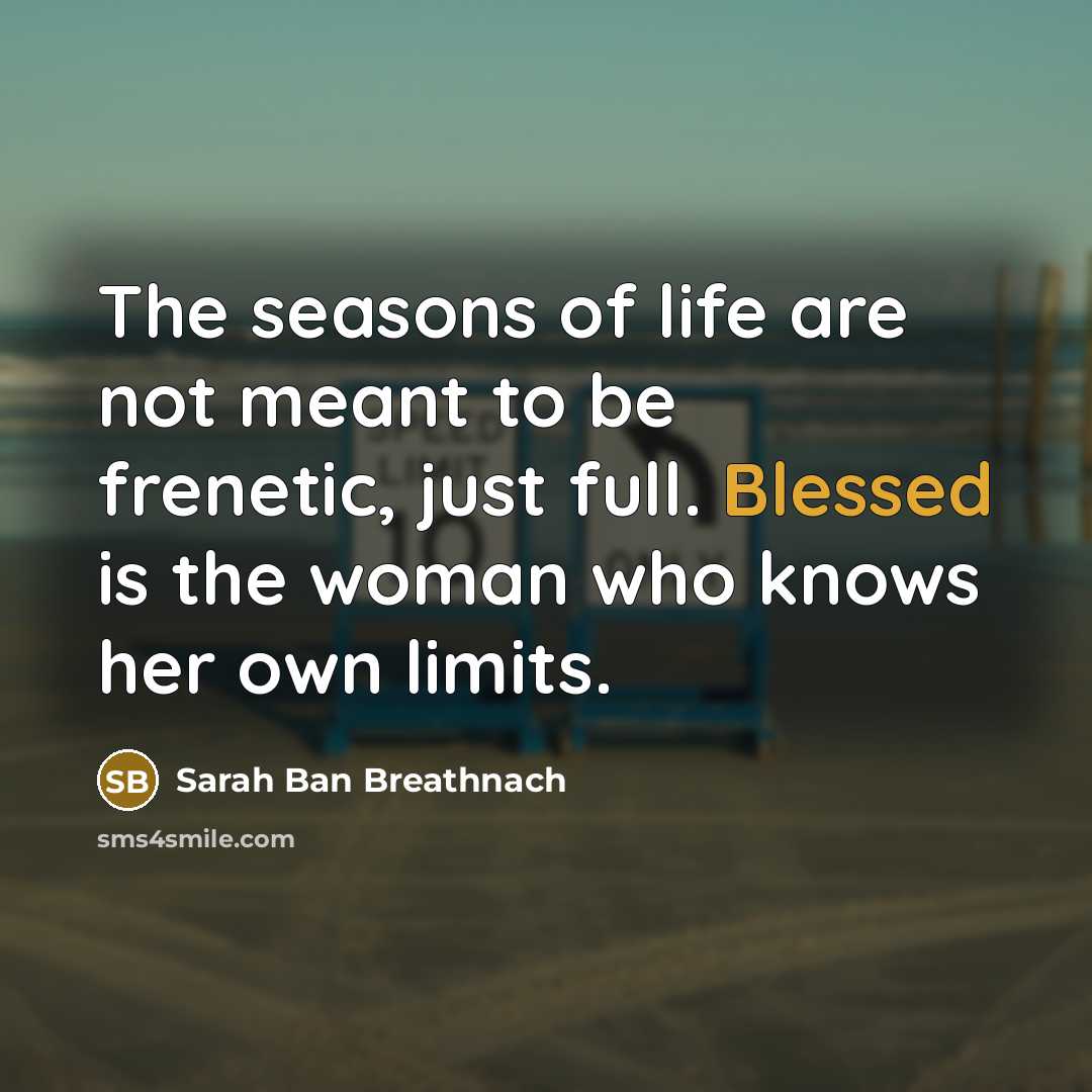 “The seasons of life are not meant to be frenetic,…” quote by Sarah Ban Breathnach