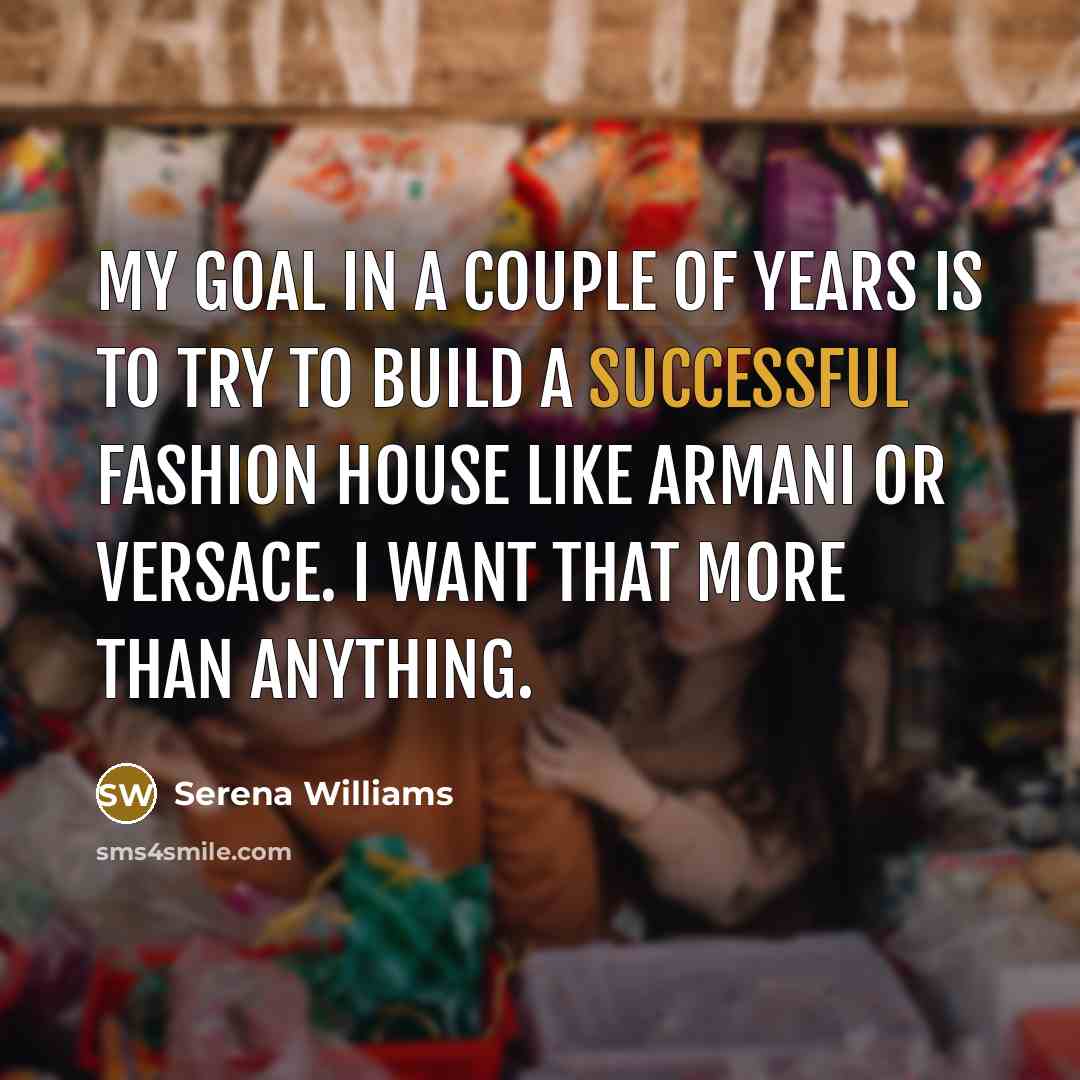 “My goal in a couple of years is to try…” quote by Serena Williams
