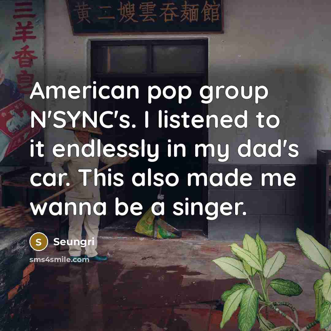 “American pop group N'SYNC's. I listened to it endlessly in…” quote by Seungri