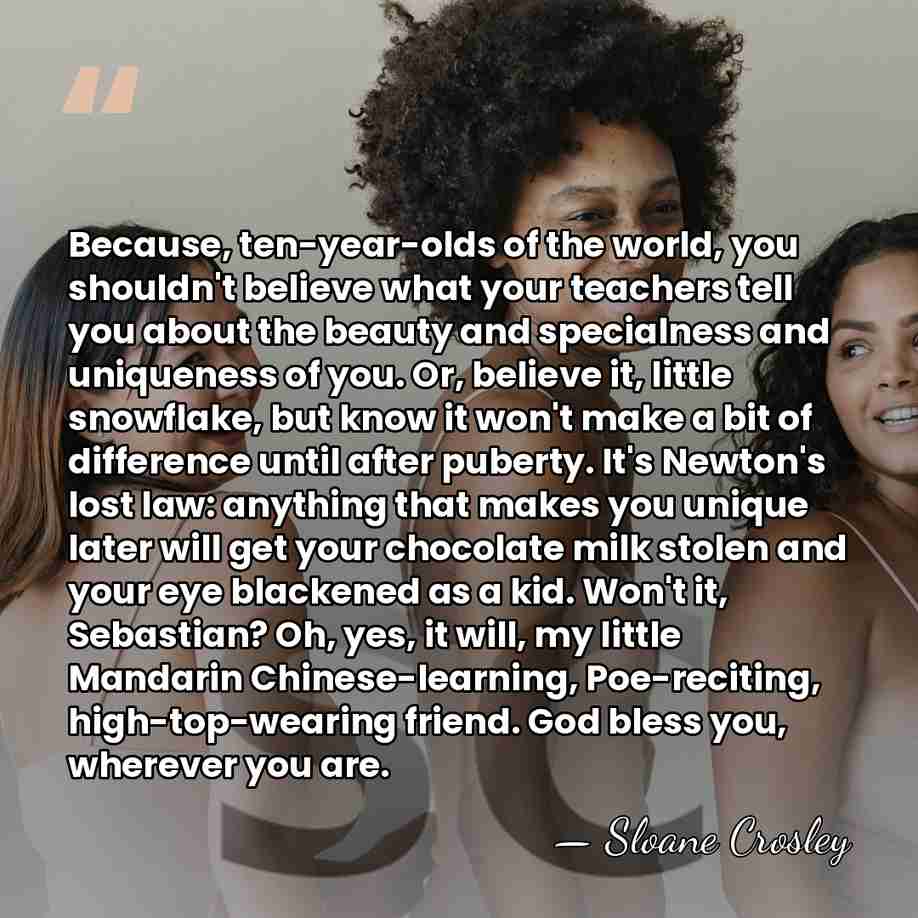 Because, ten-year-olds of the world, you shouldn't believe what your teachers tell&hellip; - Sloane Crosley