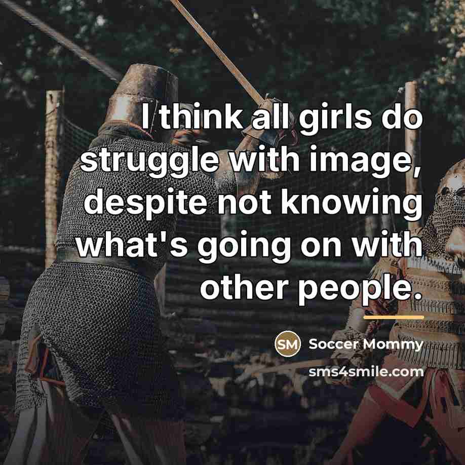 “I think all girls do struggle with image, despite not…” quote by Soccer Mommy