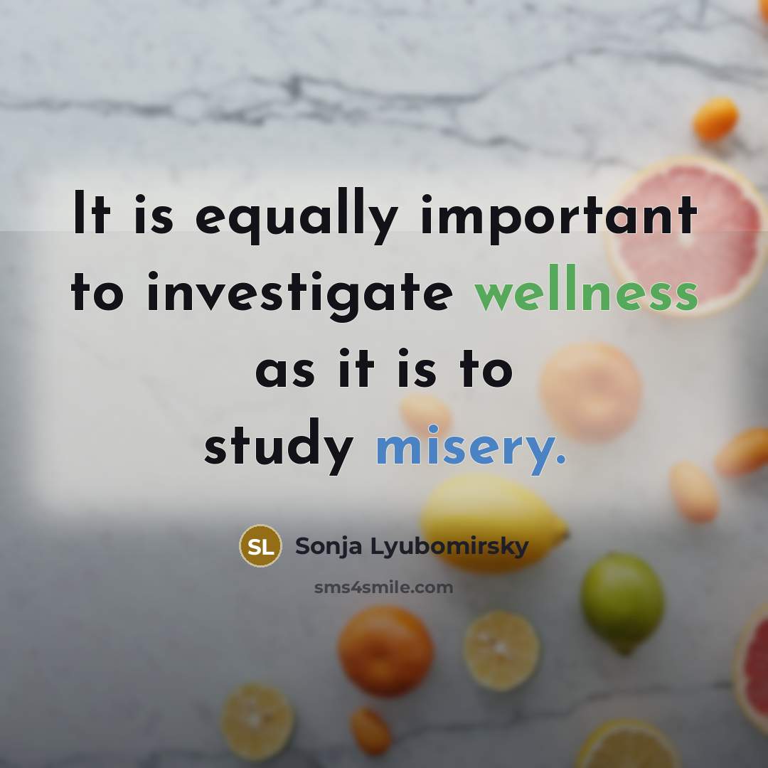 “It is equally important to investigate wellness as it is…” quote by Sonja Lyubomirsky