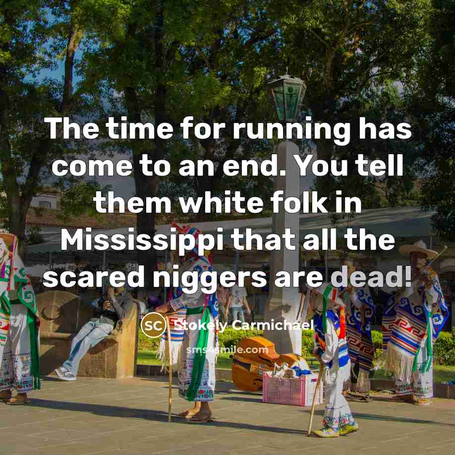 “The time for running has come to an end. You…” quote by Stokely Carmichael