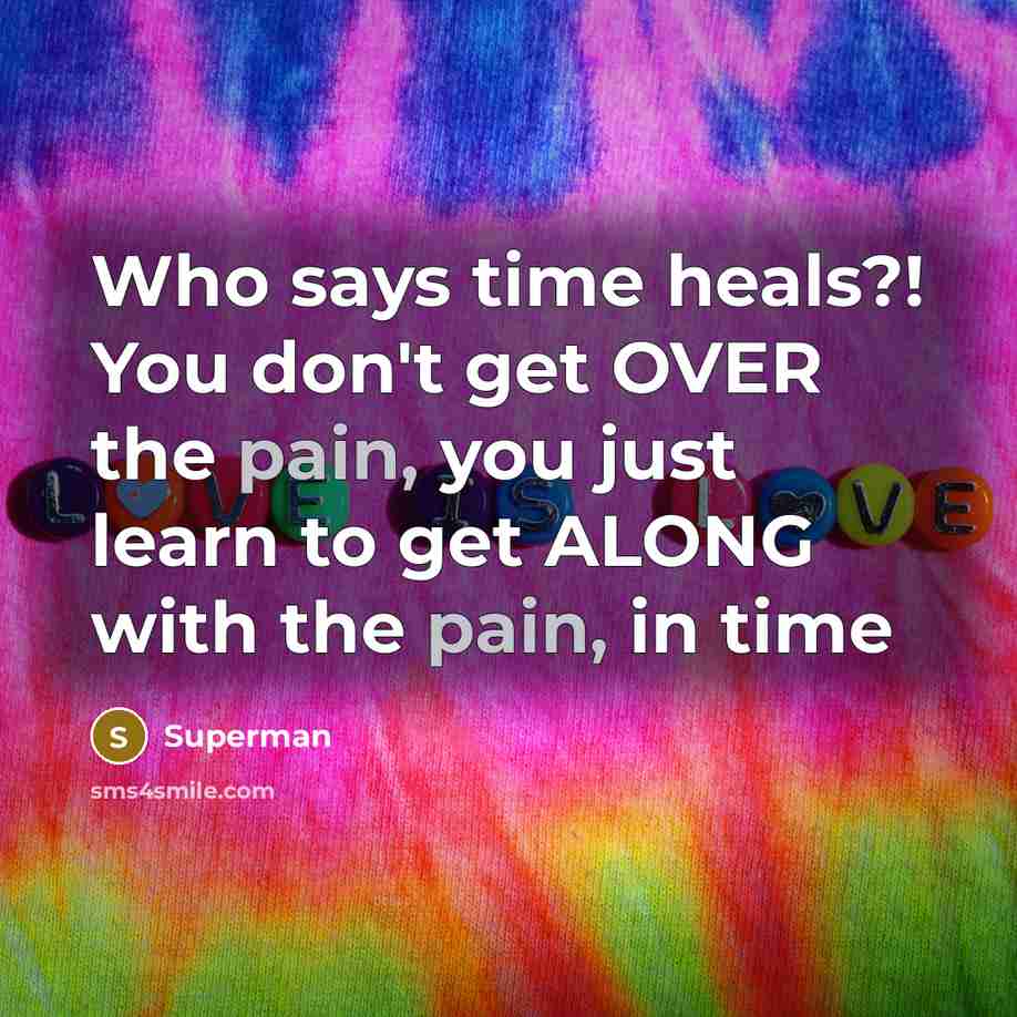 “Who says time heals?! You don't get OVER the pain,…” quote by Superman