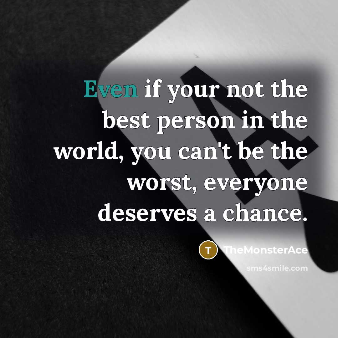 “Even if your not the best person in the world,…” quote by TheMonsterAce